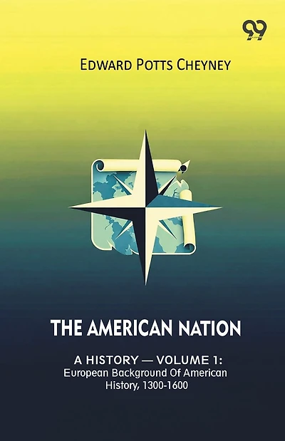 The American Nation A History - Volume 1: European Background Of American History, 1300-1600
