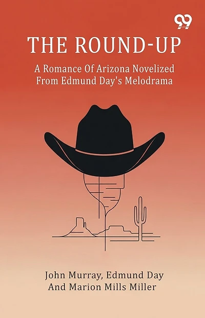 The Round-Up A Romance Of Arizona Novelized From Edmund Day's Melodrama