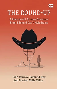 The Round-Up A Romance Of Arizona Novelized From Edmund Day's Melodrama