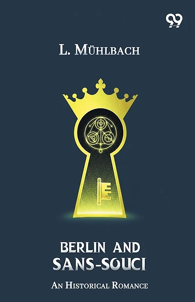 Berlin And Sans-Souci An Historical Romance