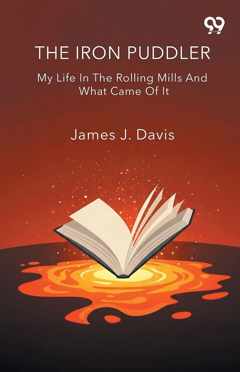 The Iron Puddler My Life Rolling Mills And What Came Of It