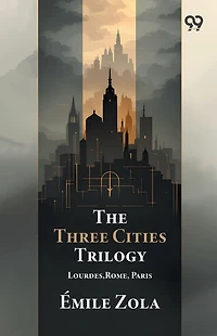 The Three Cities Trilogy: Lourdes, Rome, Paris