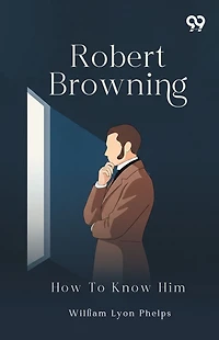 Robert Browning: How to Know Him