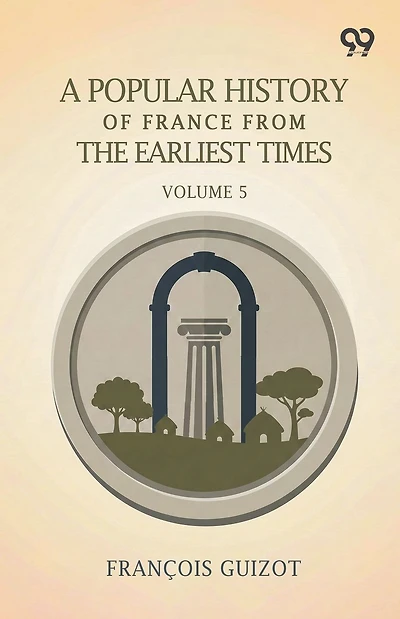 A Popular History of France from the Earliest Times, Volume 5