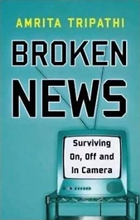 Broken News: Surviving On, Off and in Camera