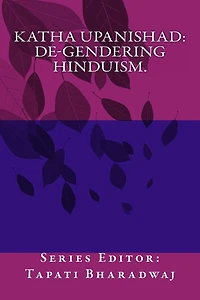KATHA UPANISHAD. De-gendering Hinduism.