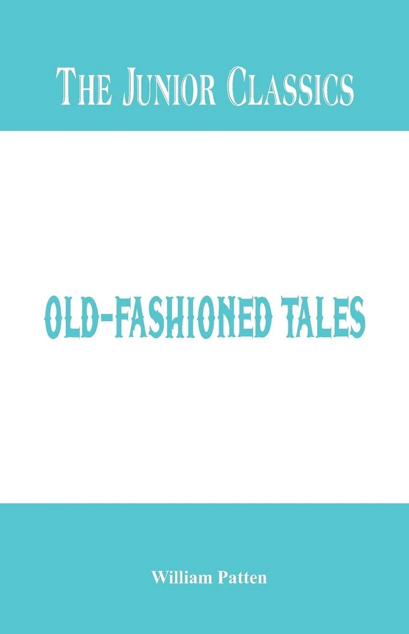 The Junior Classics: Old-Fashioned Tales