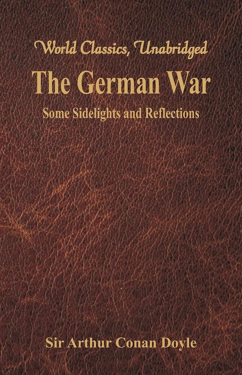 The German War Some Sidelights and Reflections