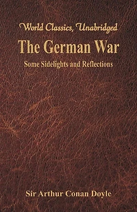 The German War Some Sidelights and Reflections