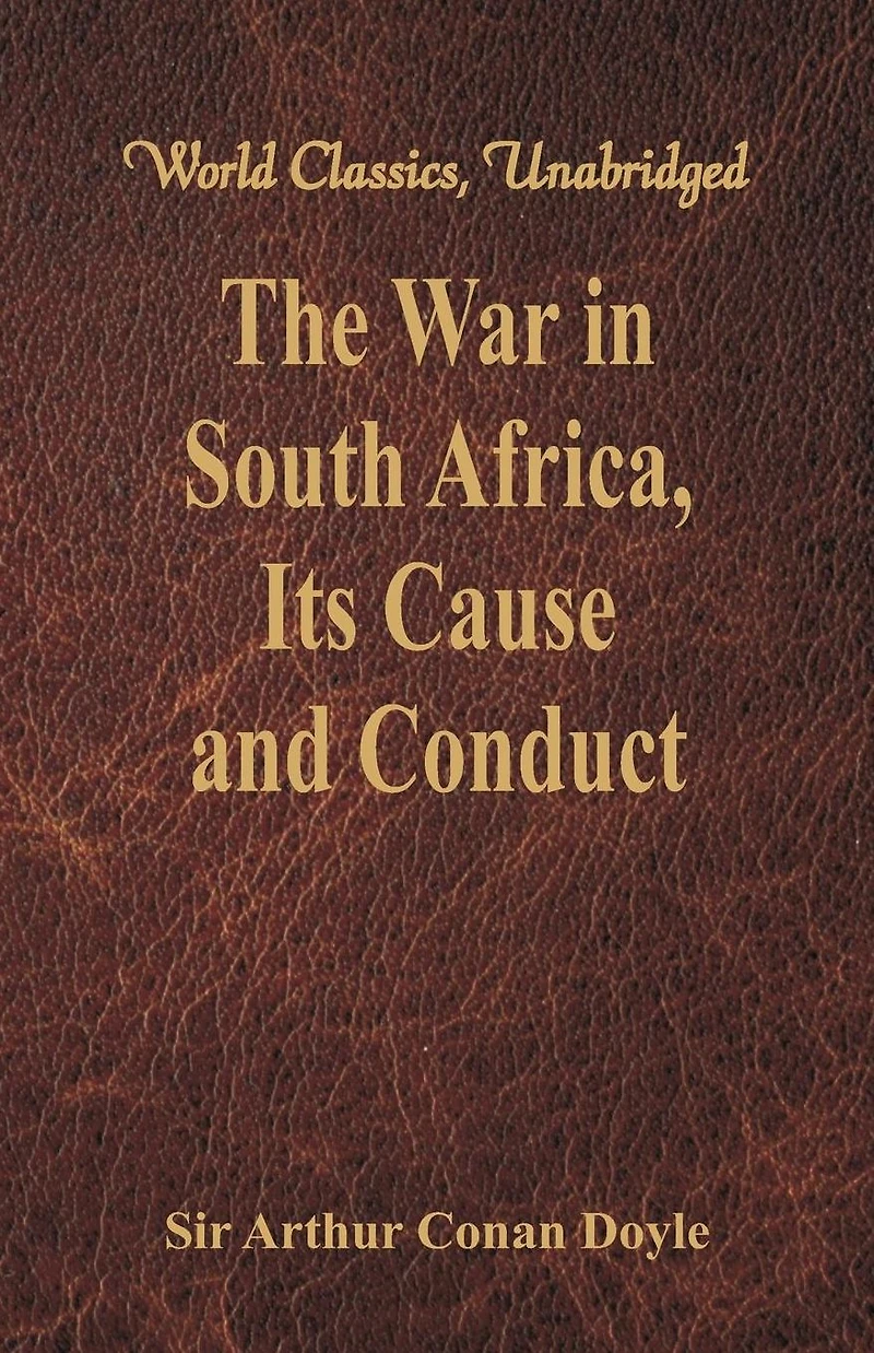 The War South Africa:, Its Cause and Conduct