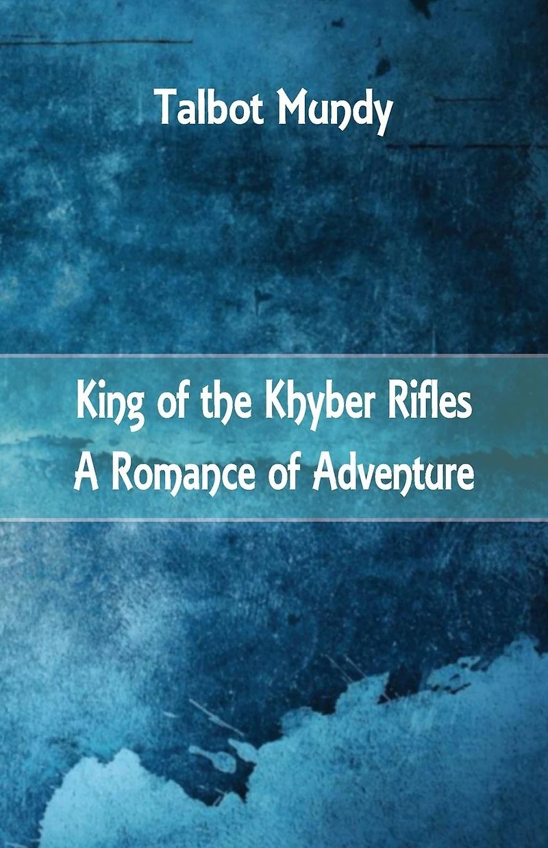 King--of the Khyber Rifles: A Romance of Adventure