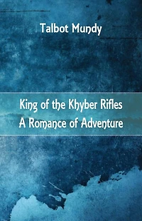 King--of the Khyber Rifles: A Romance of Adventure