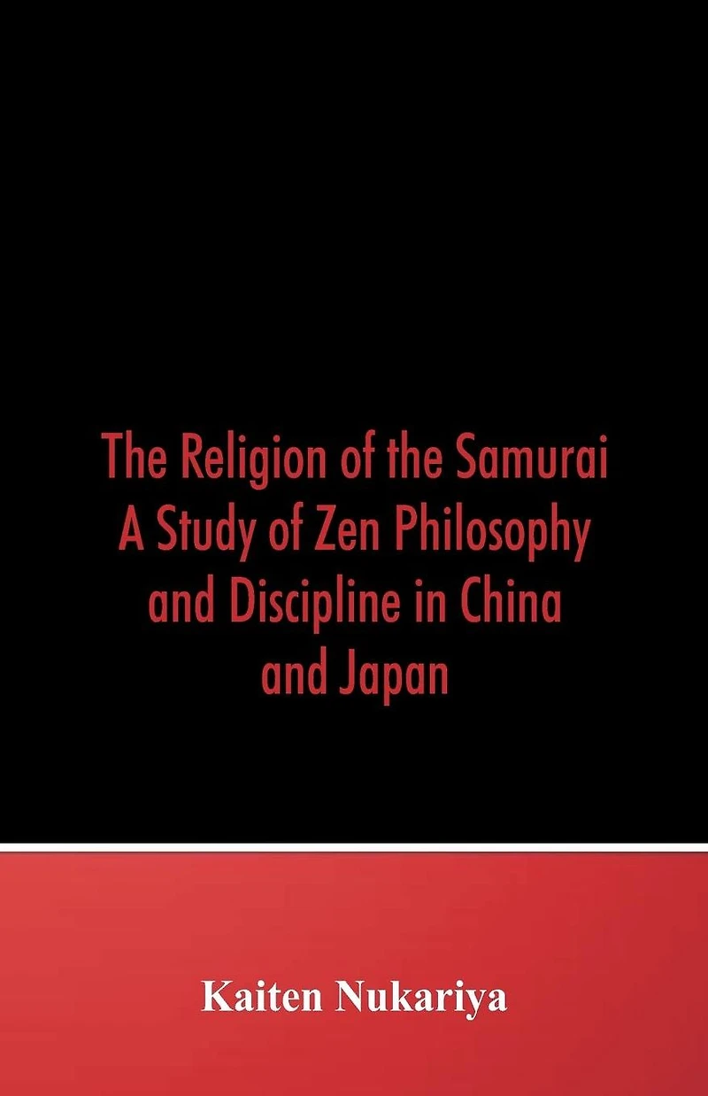 the Religion of Samurai; A Study Zen Philosophy and Discipline China Japan