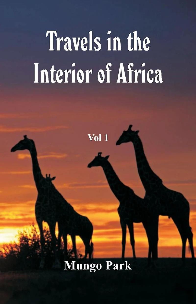 Travels The Interior Of Africa Vol. 1