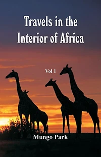 Travels The Interior Of Africa Vol. 1