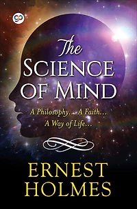 The Science of Mind (The Original 1926 Edition)