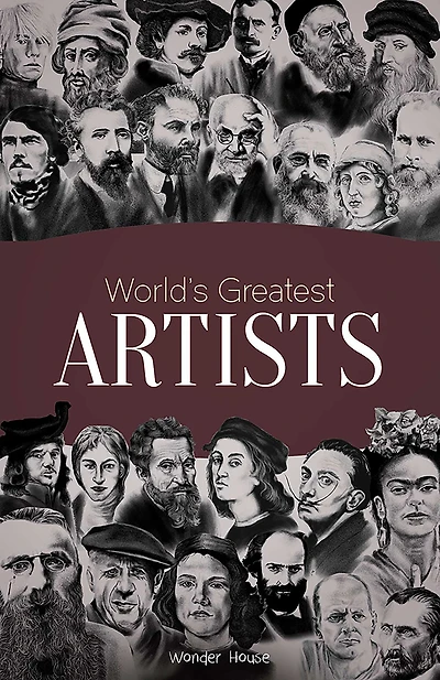 World's Greatest Artists : Biographies of Inspirational Personalities For Kids