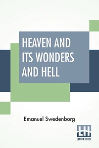 Heaven And Its Wonders And Hell: From Things Heard And Seen Translated By John Ager.