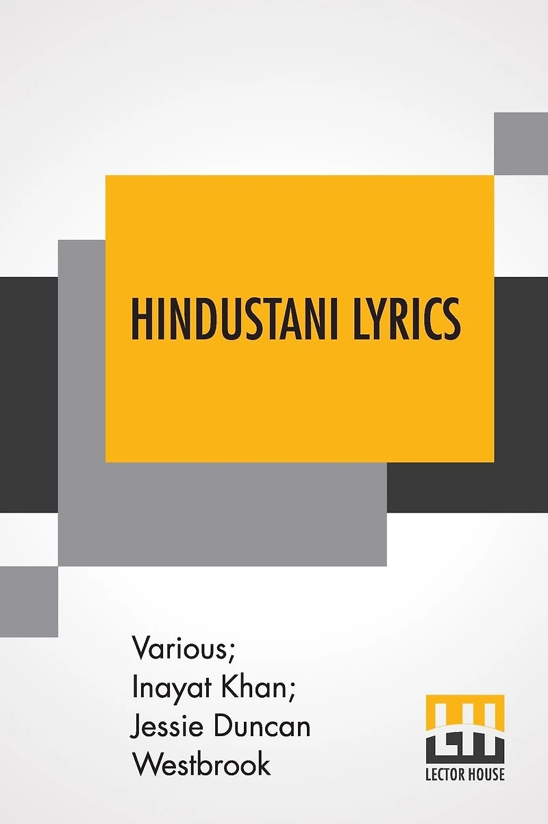 Hindustani Lyrics: Rendered From The Urdu By Inayat Khan And Jessie Duncan Westbrook