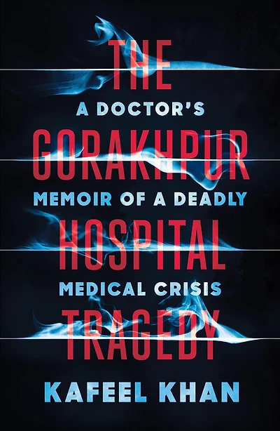 The Gorakhpur Hospital Tragedy: A Doctor's Memoir of a Deadly Medical Crisis