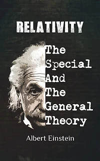 Relativity: Einstien's Historic Special and General Theories of Relativity