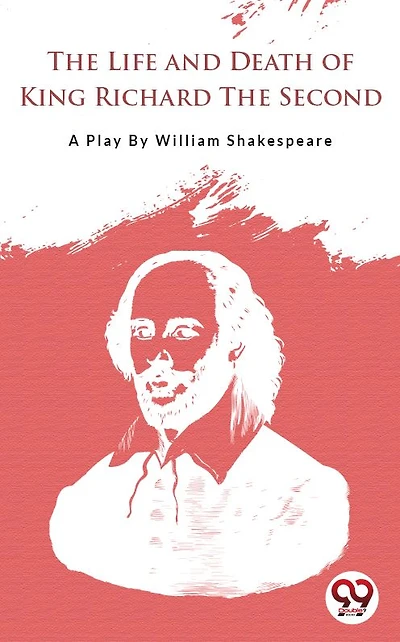 the Life and Death of King Richard Second (Classic Reprint)