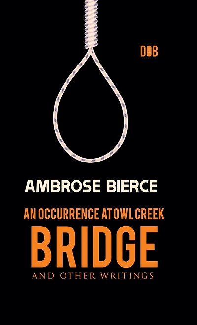 An Occurrence at Owl Creek Bridge And other Writings