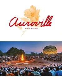 Auroville: A Dream Takes Shape