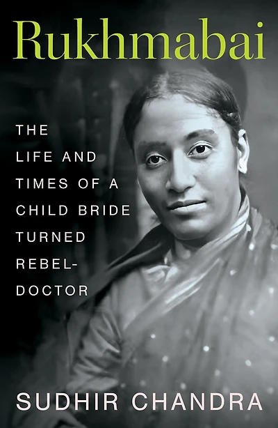 Rukhmabai: The Life and Times of a Child Bride Turned Rebel-Doctor