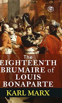 The Eighteenth Brumaire Of Louis Bonaparte