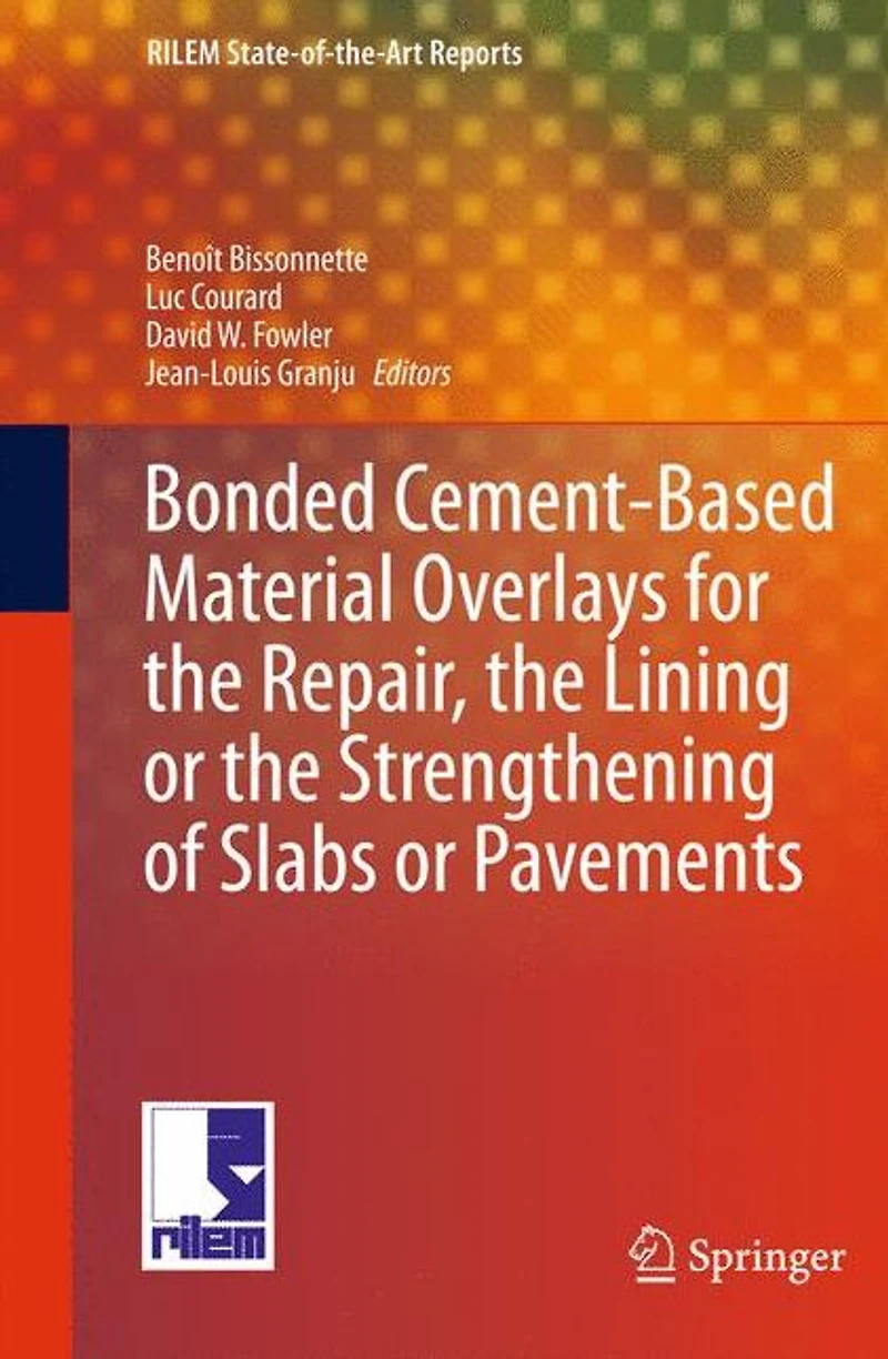Bonded Cement-Based Material Overlays for the Repair, Lining or Strengthening of Slabs Pavements: State-of-the-Art Report RILEM Technical Committee 193-RLS