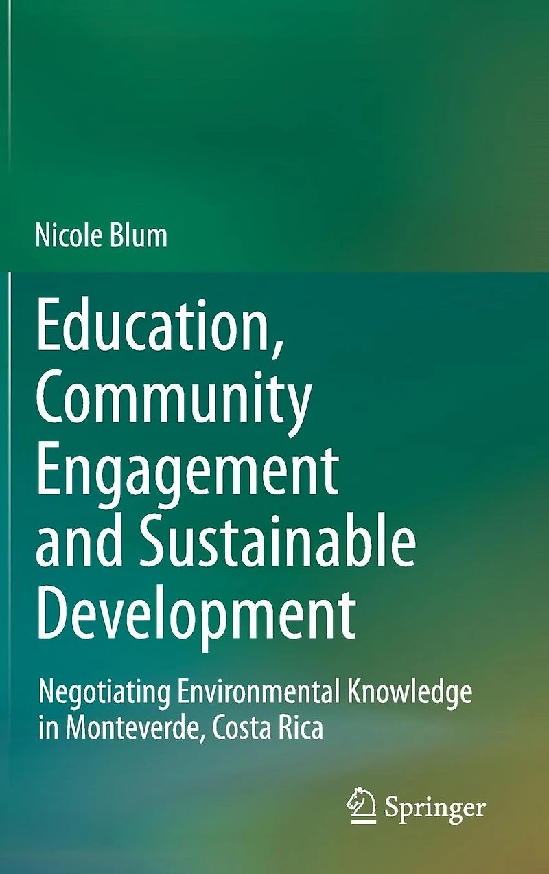 Education, Community Engagement and Sustainable Development: Negotiating Environmental Knowledge Monteverde, Costa Rica