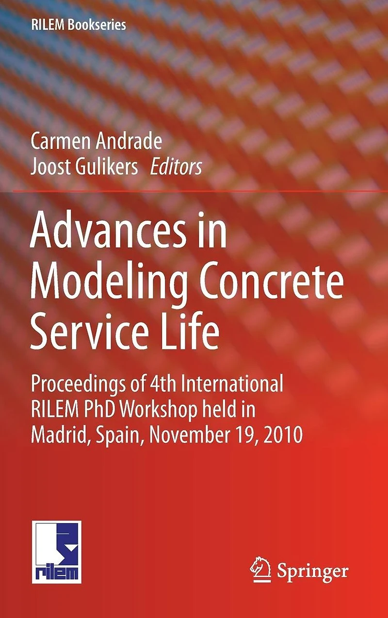 Advances Modeling Concrete Service Life: Proceedings of 4th International RILEM PhD Workshop held Madrid, Spain, November19, 2010