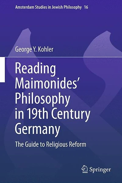 Reading Maimonides' Philosophy in 19th Century Germany: The Guide to Religious Reform