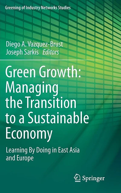Green Growth: Managing the Transition to a Sustainable Economy: Learning By Doing East Asia and Europe