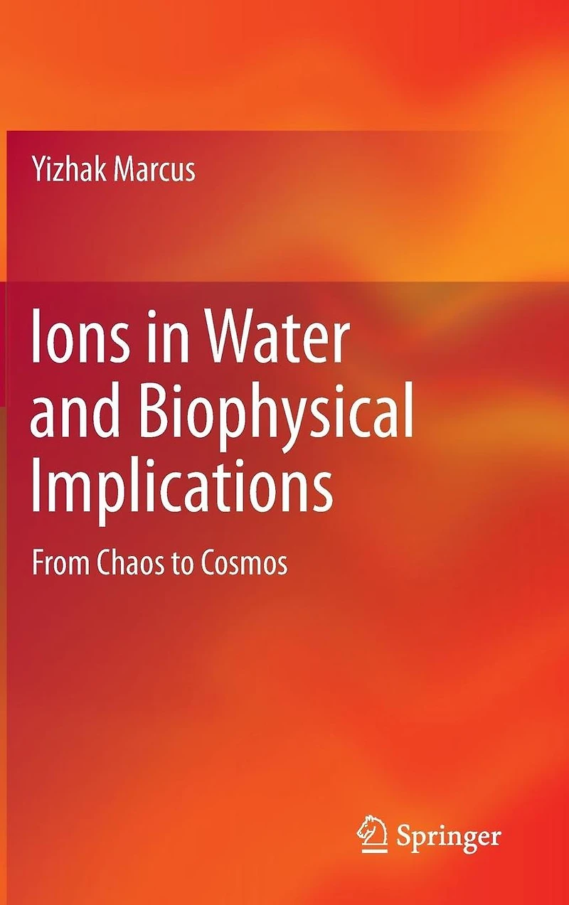 Ions Water and Biophysical Implications: From Chaos to Cosmos