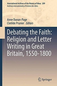 Debating the Faith: Religion and Letter Writing Great Britain, 1550-1800