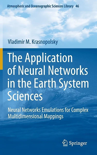 the Application of Neural Networks Earth System Sciences: Emulations for Complex Multidimensional Mappings