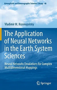 the Application of Neural Networks Earth System Sciences: Emulations for Complex Multidimensional Mappings
