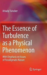 The Essence of Turbulence as a Physical Phenomenon: With Emphasis on Issues Paradigmatic Nature