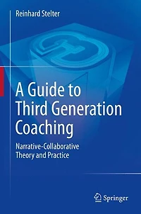 A Guide to Third Generation Coaching: Narrative-Collaborative Theory and Practice