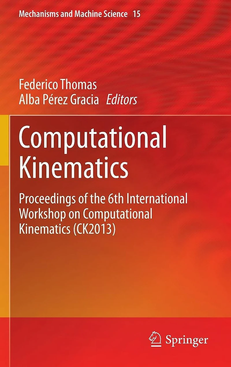 Computational Kinematics: Proceedings of the 6th International Workshop on Kinematics (CK2013)