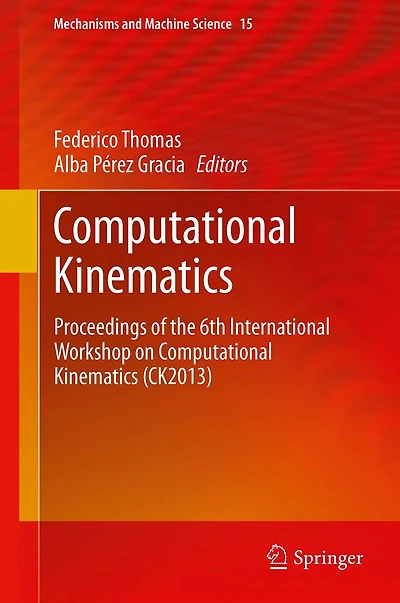 Computational Kinematics: Proceedings of the 6th International Workshop on Kinematics (CK2013)
