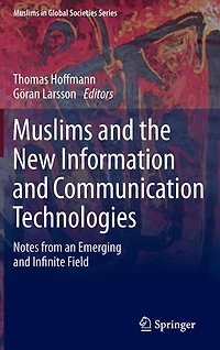 Muslims and the New Information Communication Technologies: Notes from an Emerging Infinite Field