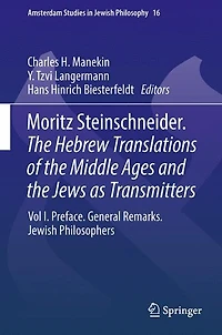 Moritz Steinschneider. the Hebrew Translations of Middle Ages and Jews as Transmitters: Vol I. Preface. General Remarks. Jewish Philosophers