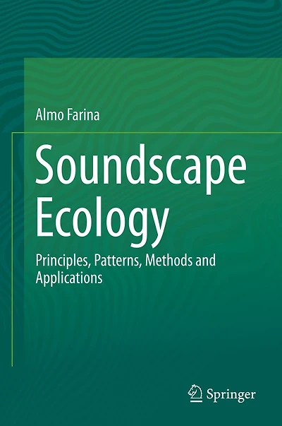 Soundscape Ecology: Principles, Patterns, Methods and Applications