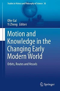 Motion and Knowledge the Changing Early Modern World: Orbits, Routes Vessels