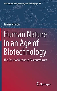 Human Nature an Age of Biotechnology: The Case for Mediated Posthumanism