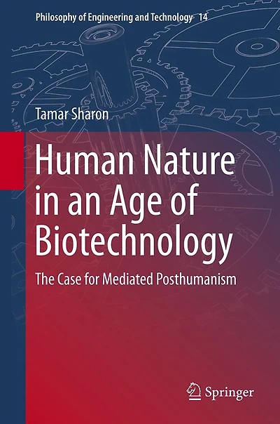 Human Nature an Age of Biotechnology: The Case for Mediated Posthumanism