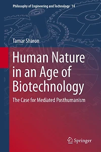 Human Nature an Age of Biotechnology: The Case for Mediated Posthumanism